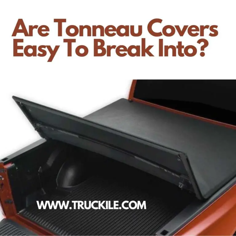Are Tonneau Covers Easy To Break Into?