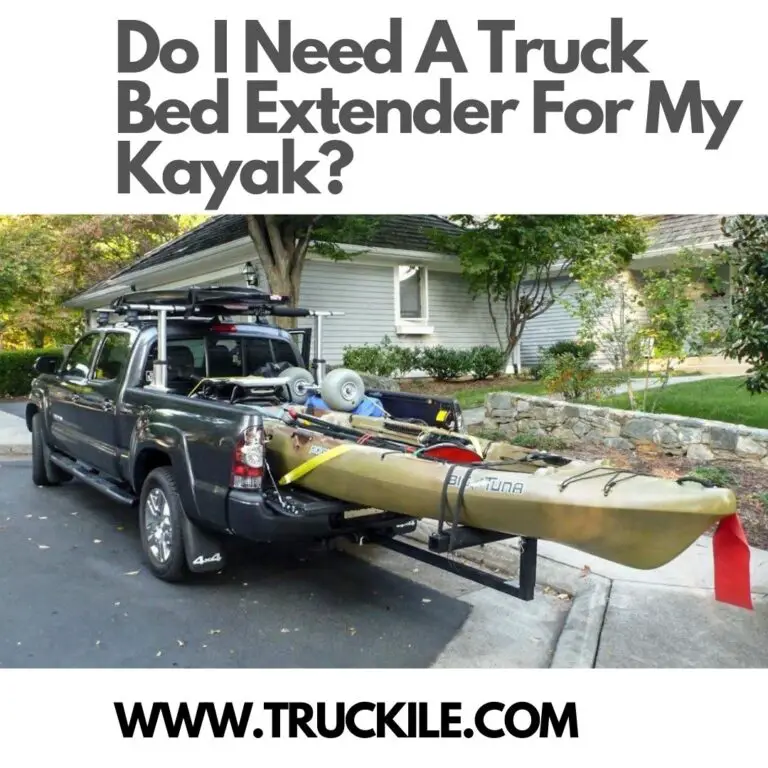 Do I Need A Truck Bed Extender For My Kayak?
