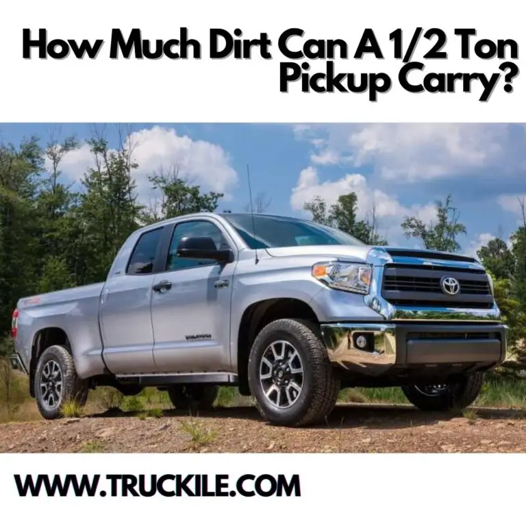 How Much Dirt Can A 1/2 Ton Pickup Carry?