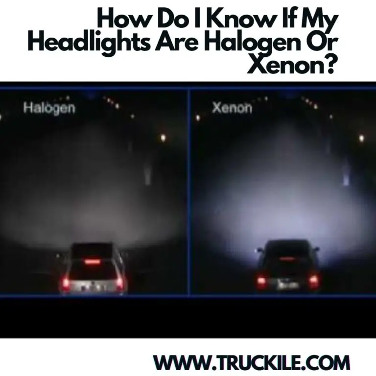 How Do I Know If My Headlights Are Halogen Or Xenon?