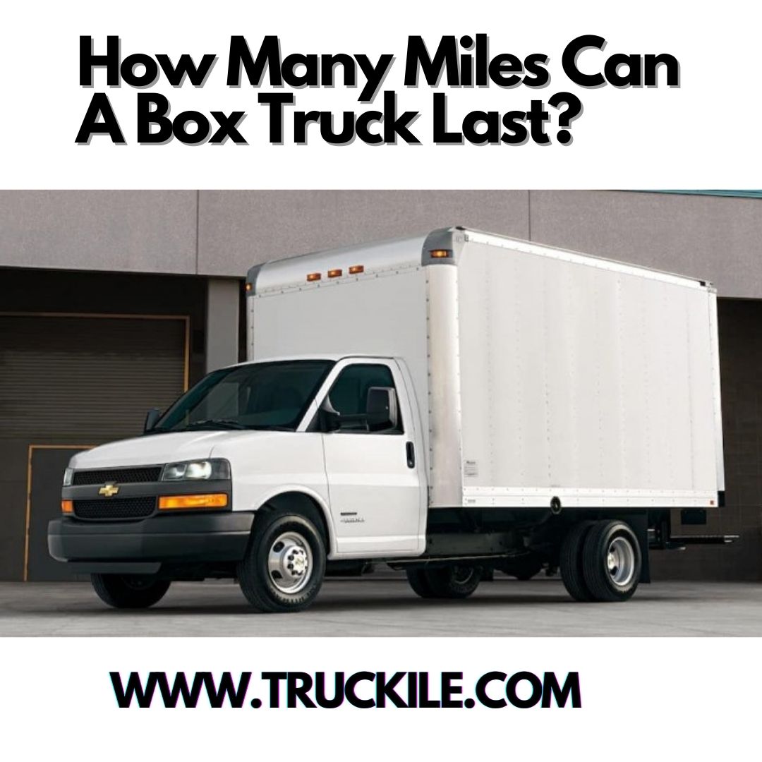 How Many Miles Can A Box Truck Last? Truckile