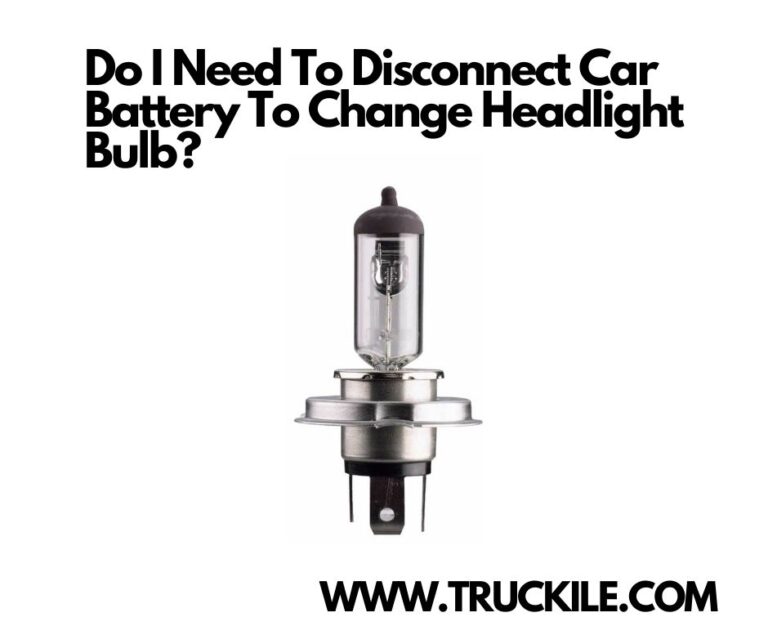 Do I Need To Disconnect Car Battery To Change Headlight Bulb?