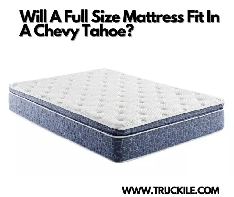 Will A Full Size Mattress Fit In A Chevy Tahoe?