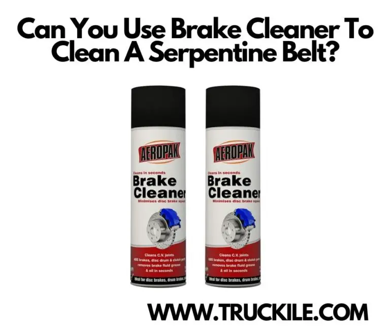 Can You Use Brake Cleaner To Clean A Serpentine Belt?
