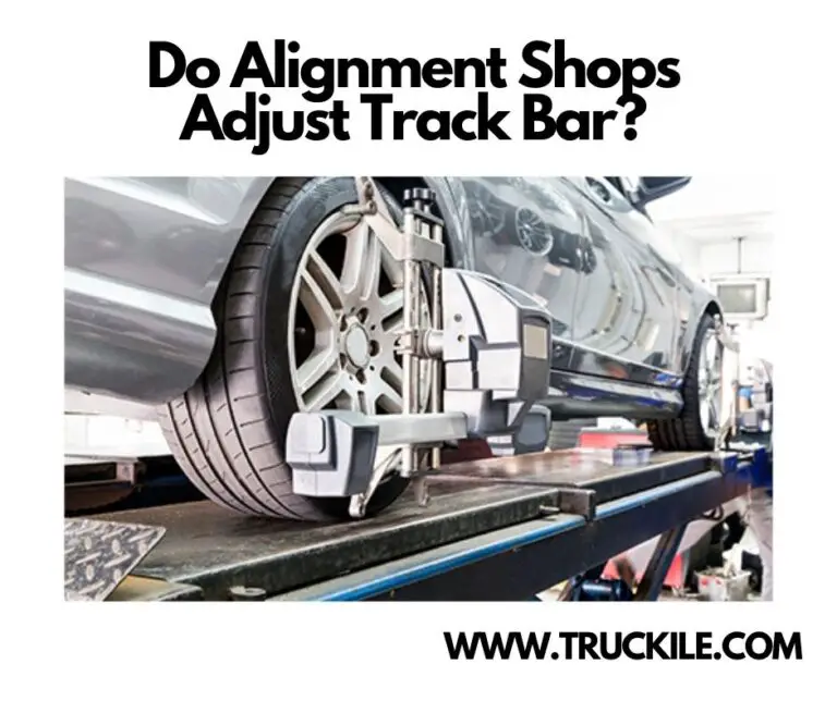 Do Alignment Shops Adjust Track Bar?