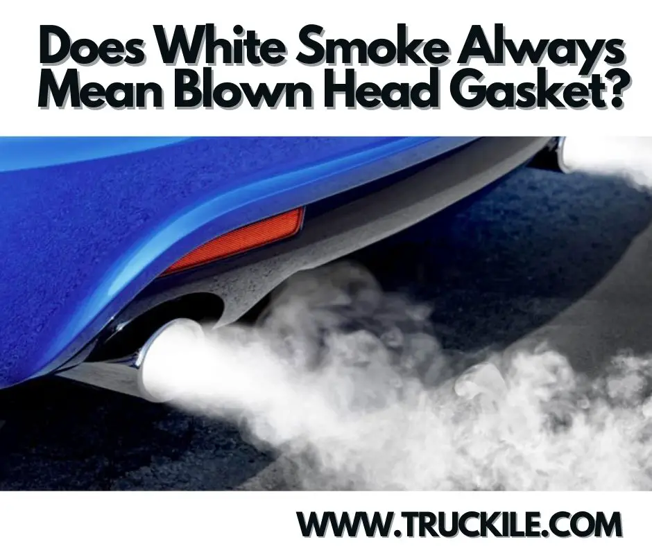 Does White Smoke Always Mean Blown Head Gasket