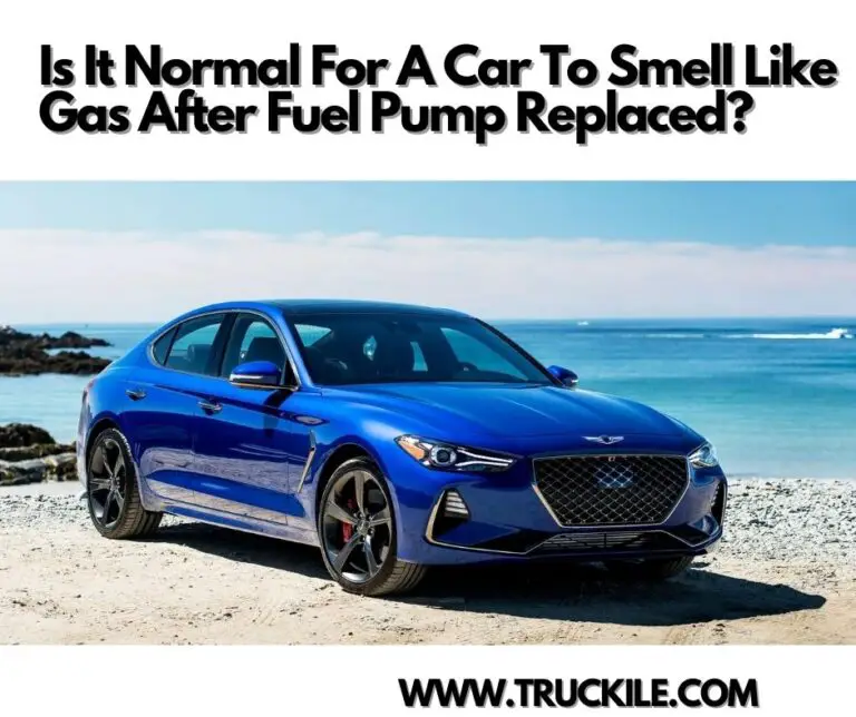 Is It Normal For A Car To Smell Like Gas After Fuel Pump Replaced?