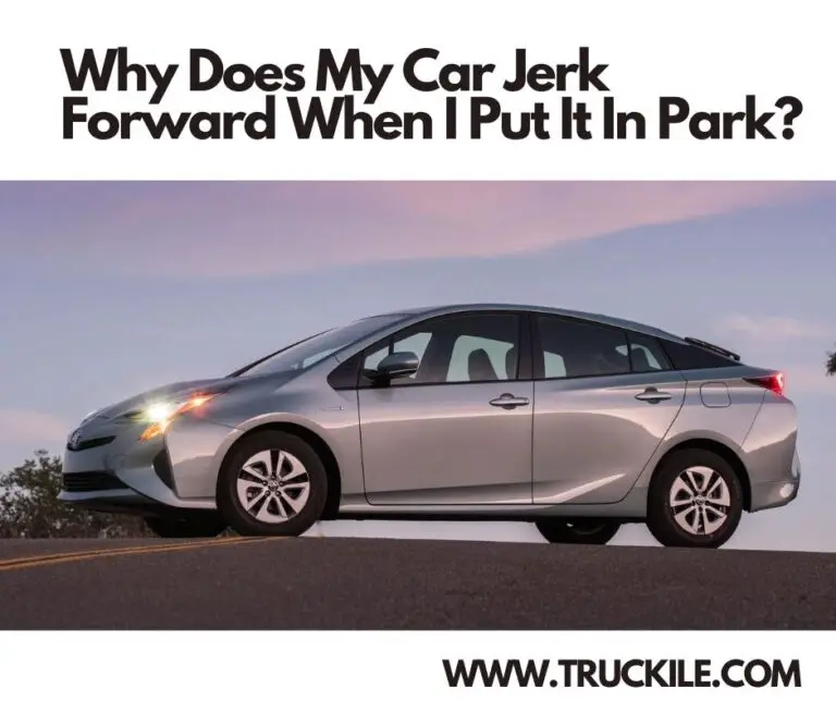 Why Does My Car Jerk Forward When I Put It In Park?