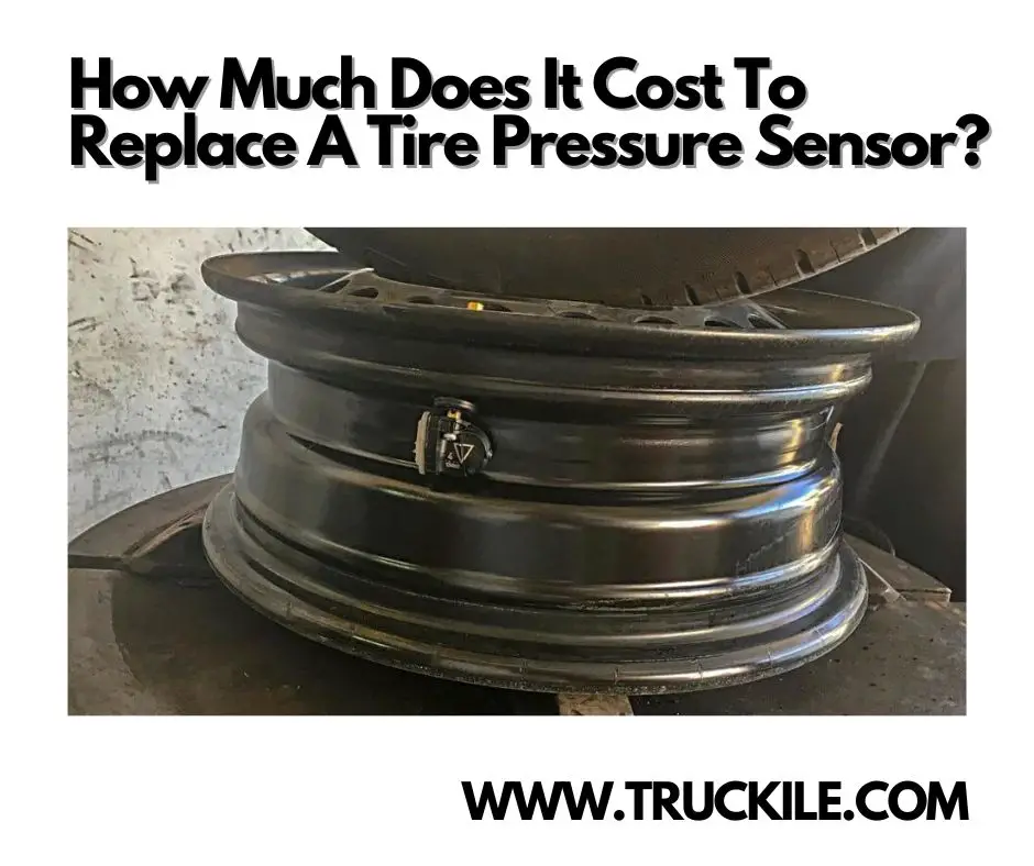 How Much Does It Cost To Replace A Tire Pressure Sensor? Truckile