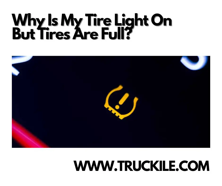 Why Is My Tire Light On But Tires Are Full? Truckile