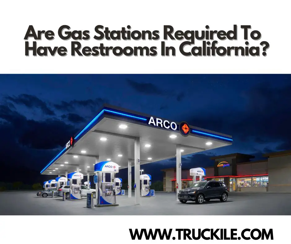 Are Gas Stations Required To Have Restrooms In California? Truckile