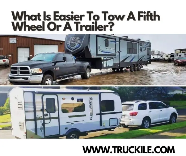 What Is Easier To Tow A Fifth Wheel Or A Trailer?
